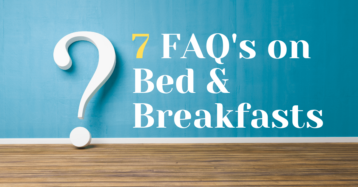 10 Frequently Asked Questions About Bed and Breakfasts!