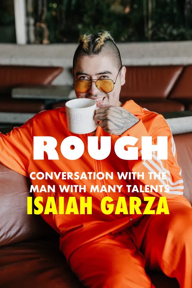 A LITTLE CONVERSATION WITH THE MAN WITH MANY TALENTS ISAIAH GARZA