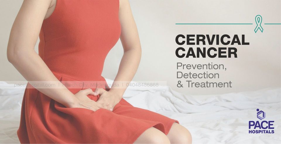 Cervical cancer: prevention, detection and treatment