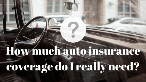 How Much Auto Insurance Coverage do I Really Need? How Much Auto Insurance Coverage do I Really Need?